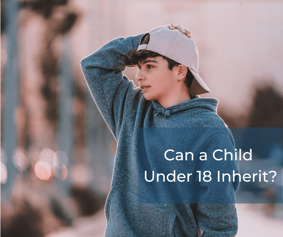 Can a Child Under 18 Inherit?  A Guide to What You Need To Know