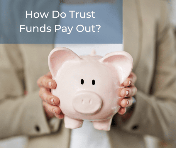 how-do-trust-funds-payout-in-the-uk-types-how-to-claim